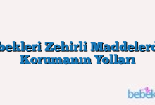 Bebekleri Zehirli Maddelerden Korumanın Yolları