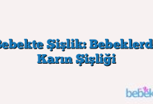 Bebekte Şişlik: Bebeklerde Karın Şişliği