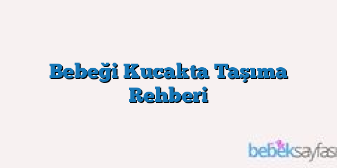 Bebeği Kucakta Taşıma Rehberi