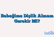 Bebeğime Dişlik Almam Gerekir Mi?