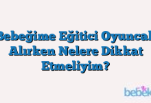 Bebeğime Eğitici Oyuncak Alırken Nelere Dikkat Etmeliyim?