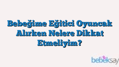Bebeğime Eğitici Oyuncak Alırken Nelere Dikkat Etmeliyim?