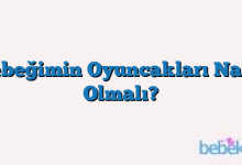 Bebeğimin Oyuncakları Nasıl Olmalı?