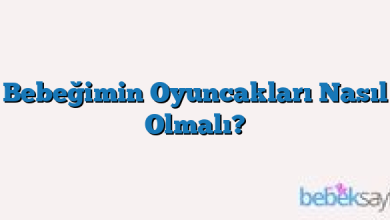 Bebeğimin Oyuncakları Nasıl Olmalı?