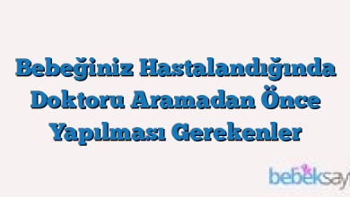 Bebeğiniz Hastalandığında Doktoru Aramadan Önce Yapılması Gerekenler