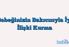 Bebeğinizin Bakıcısıyla İyi İlişki Kurma