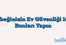 Bebeğinizin Ev Güvenliği Için Bunları Yapın