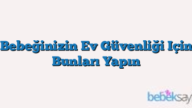 Bebeğinizin Ev Güvenliği Için Bunları Yapın