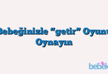 Bebeğinizle “getir” Oyunu Oynayın