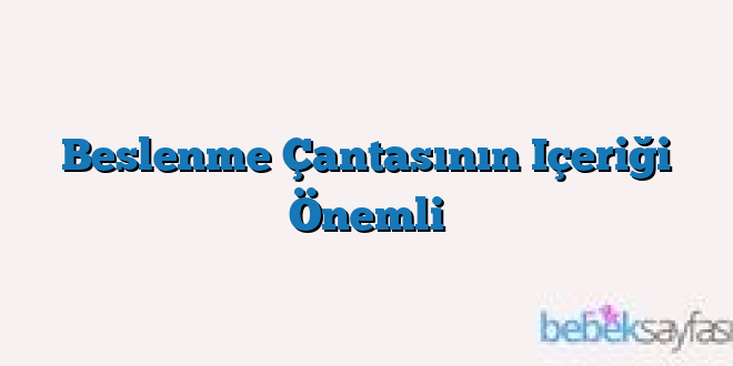 Beslenme Çantasının Içeriği Önemli