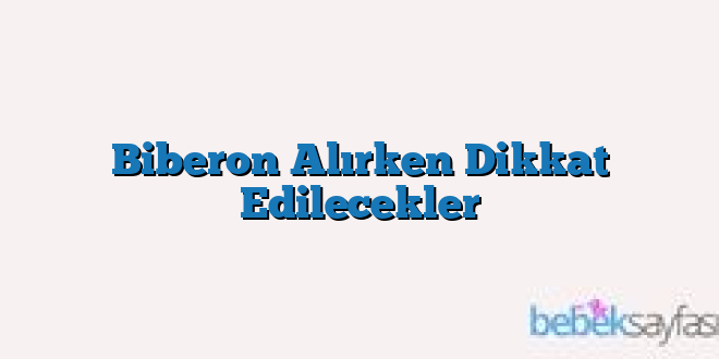 Biberon Alırken Dikkat Edilecekler