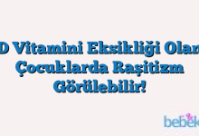 D Vitamini Eksikliği Olan Çocuklarda Raşitizm Görülebilir!