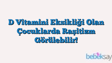 D Vitamini Eksikliği Olan Çocuklarda Raşitizm Görülebilir!