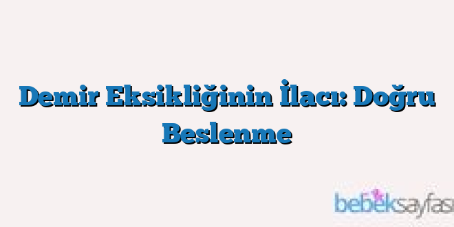 Demir Eksikliğinin İlacı: Doğru Beslenme