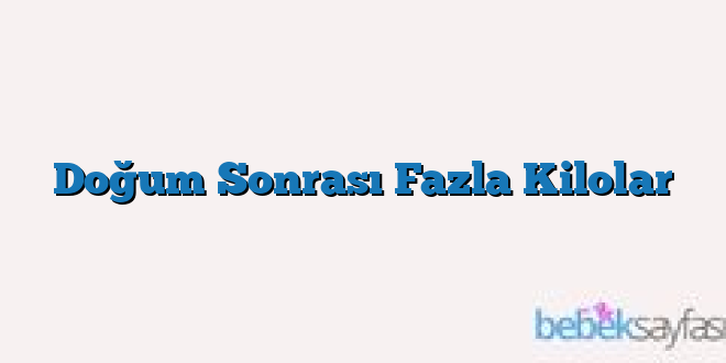 Doğum Sonrası Fazla Kilolar
