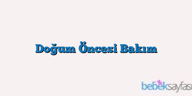 Doğum Öncesi Bakım