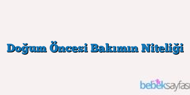 Doğum Öncesi Bakımın Niteliği