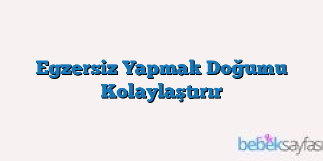 Egzersiz Yapmak Doğumu Kolaylaştırır