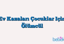 Ev Kazaları Çocuklar Için Ölümcül