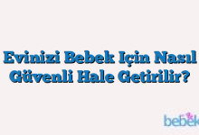 Evinizi Bebek Için Nasıl Güvenli Hale Getirilir?