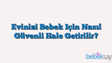 Evinizi Bebek Için Nasıl Güvenli Hale Getirilir?