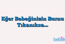 Eğer Bebeğinizin Burnu Tıkanıksa…