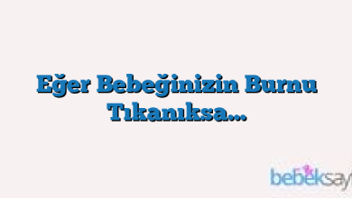 Eğer Bebeğinizin Burnu Tıkanıksa…