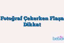 Fotoğraf Çekerken Flaşa Dikkat