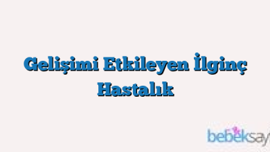 Gelişimi Etkileyen İlginç Hastalık