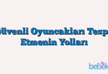 Güvenli Oyuncakları Tespit Etmenin Yolları