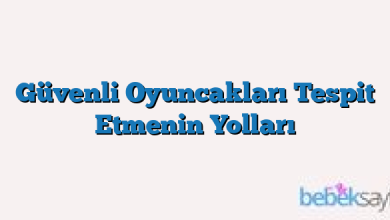 Güvenli Oyuncakları Tespit Etmenin Yolları
