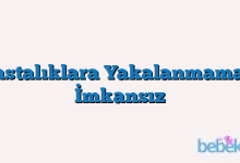 Hastalıklara Yakalanmaması İmkansız