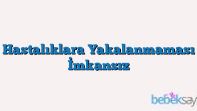 Hastalıklara Yakalanmaması İmkansız