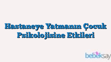 Hastaneye Yatmanın Çocuk Psikolojisine Etkileri