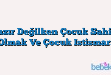 Hazır Değilken Çocuk Sahibi Olmak Ve Çocuk Istismarı