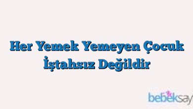Her Yemek Yemeyen Çocuk İştahsız Değildir