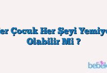 Her Çocuk Her Şeyi Yemiyor Olabilir Mi ?