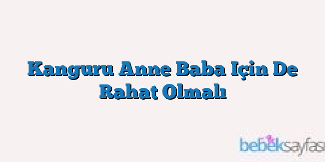 Kanguru Anne Baba Için De Rahat Olmalı