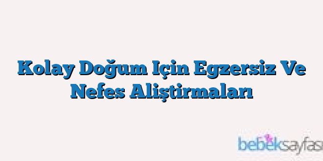 Kolay Doğum Için Egzersiz Ve Nefes Aliştirmaları
