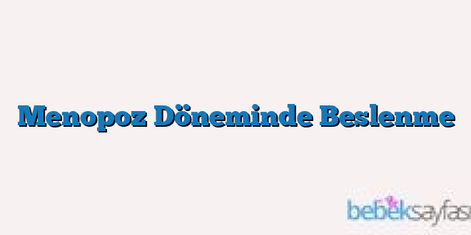Menopoz Döneminde Beslenme