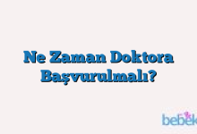 Ne Zaman Doktora Başvurulmalı?