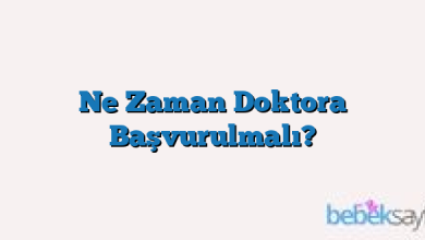 Ne Zaman Doktora Başvurulmalı?