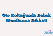 Oto Koltuğunda Bebek Montlarına Dikkat!