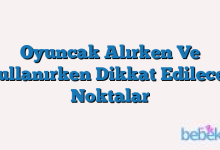 Oyuncak Alırken Ve Kullanırken Dikkat Edilecek Noktalar