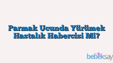 Parmak Ucunda Yürümek Hastalık Habercisi Mi?