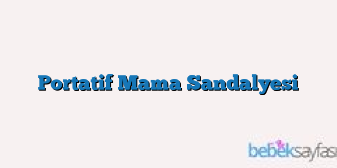 Portatif Mama Sandalyesi