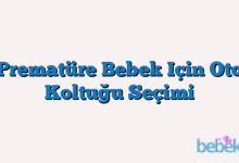 Prematüre Bebek Için Oto Koltuğu Seçimi