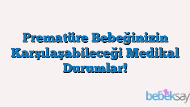 Prematüre Bebeğinizin Karşılaşabileceği Medikal Durumlar!