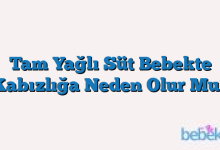 Tam Yağlı Süt Bebekte Kabızlığa Neden Olur Mu?