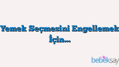 Yemek Seçmesini Engellemek İçin…